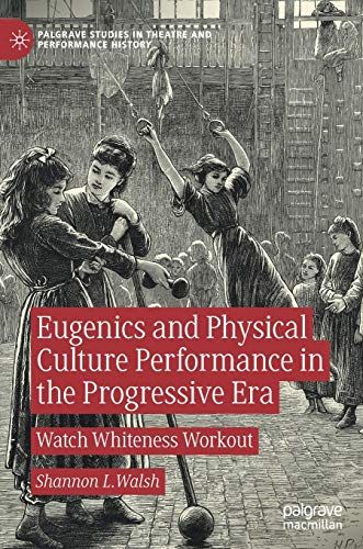 Eugenics And Physical Culture Performance In The Progressive Era