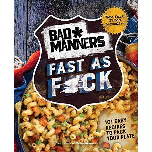 Bad Manners: Fast As F*Ck: 101 Easy Recipes To Pack Your Plate: A Vegan Cookbook