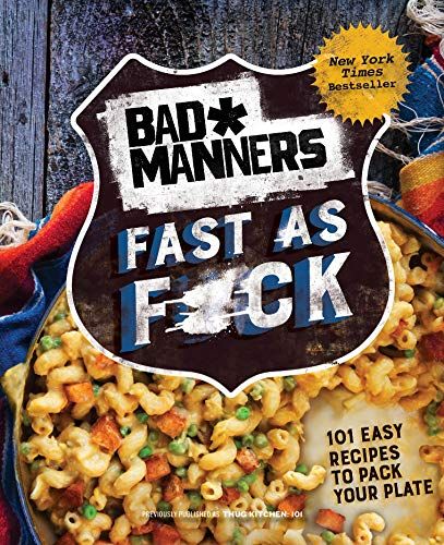 Bad Manners: Fast As F*Ck: 101 Easy Recipes To Pack Your Plate: A Vegan Cookbook