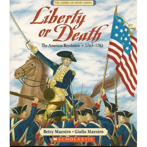 Liberty Or Death: The American Revolution 1763-1783 (The American Story Series)
