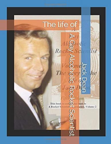 A Gay Alcoholic Rocket Scientist: The Life Of