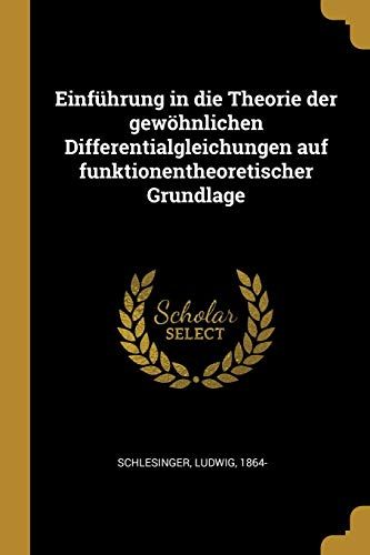 Einführung In Die Theorie Der Gewöhnlichen Differentialgleichungen Auf Funktionentheoretischer Grundlage