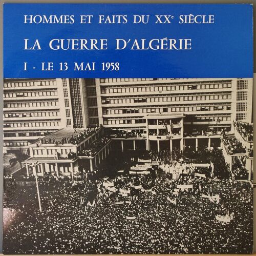 Hommes Et Faits Du Xx° Siècle : La Guerre  D'algérie : 1 Le 13 Mai 1958 - 2 : Les Barricades - 3 : Le Putsch - 4 : L' Oas