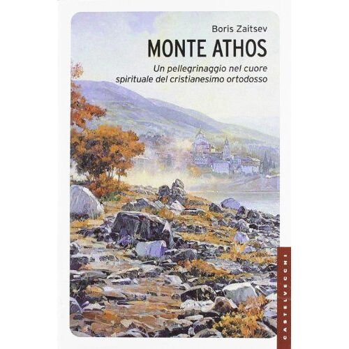 Monte Athos. Un Pellegrinaggio Nel Cuore Spirituale Del Cristianesimo Ortodosso