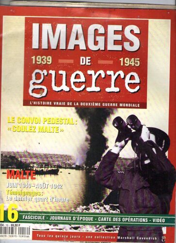 Images De Guerre 1939 - 1945  N° 16 : Le Convoi Pedestal : Coulez Malte / Malte Juin 1940 - Aout 1942