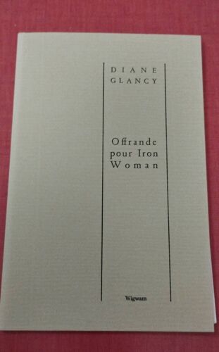 Diane Glancy "Offrande Pour Iron Woman" Wigwam, 2006. Traduction Béatrice Machet.