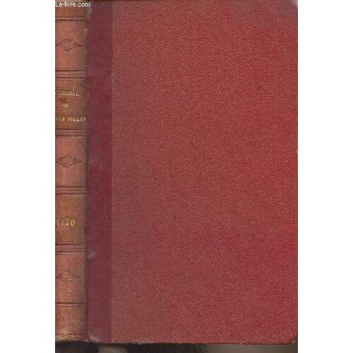 Journal Des Jeunes Filles - Cinquième Année, N°I, Janvier 1850 Au N°Xii, Décembre 1850 - Le Salon Et La Mansarde Par Mme La Comtesse De Bassanville - Souvenirs Du Languedoc (4e Article) Par Louis(...)