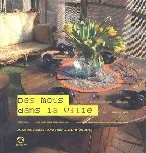Des Mots Dans La Ville - Action Culturelle Et Langue Française En Rhône-Alpes