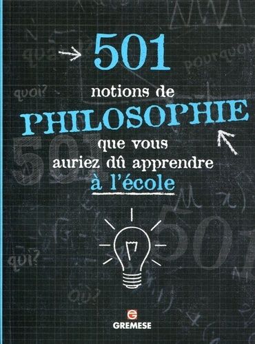 501 Notions De Philosophie Que Vous Auriez Dû Apprendre À L'école