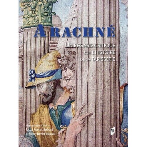 Arachné - Un Regard Critique Sur L'histoire De La Tapisserie