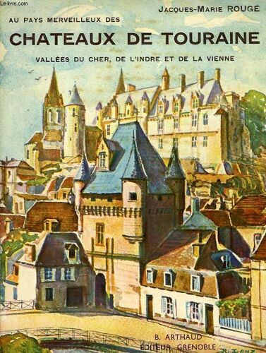 Au Pays Merveilleux Des Chateaux De Touraine, Vallees Du Cher, De L'indre Et De La Vienne