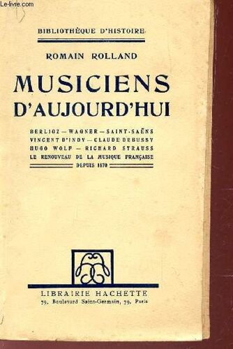 Musiciens D'aujourd'hui / Berlioz - Wagner - Saint Saens- Vincent D'indy - Claude Debussy - Hugo Wolf - Richard Strauss - Le Renouveau De Al Musique Francaise Depuis 1870.