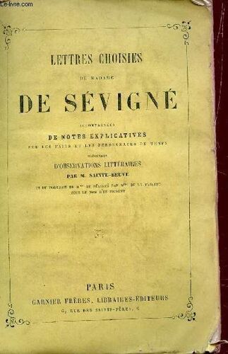 Lettres Choisies De Madame De Sevigne - Accompagnees De Notes Explicatives Sur Le Sfaits Et Les Personnages Du Temps , Precedees D4observations Litteraires Par M. De Sainte-Beuve ...