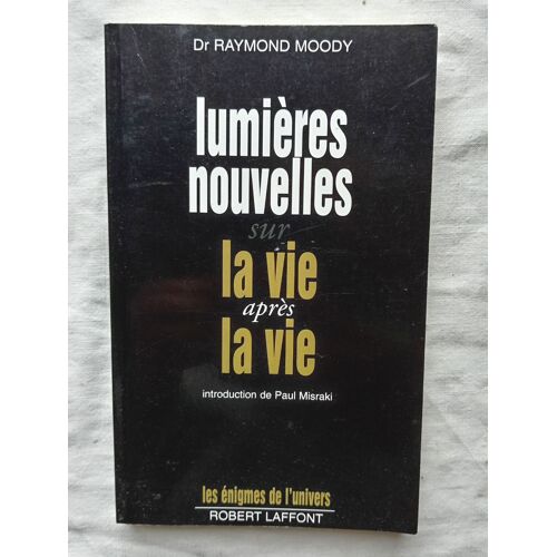 Dr Raymond Moody, Lumières Nouvelles Sur La Vie Après La Vie, Robert Laffont, Collection "Les Enigmes De L'univers", 1978