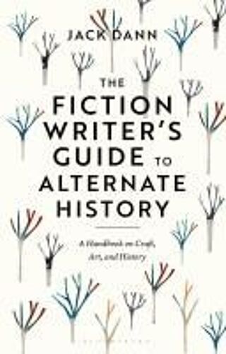 The Fiction Writer's Guide To Alternate History