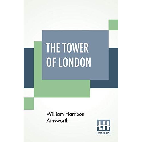The Tower Of London: A Historical Romance Illustrated By George Cruikshank (Complete Edition Of Two Books)