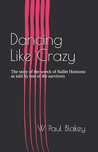Dancing Like Crazy: The Story Of The Wreck Of Ballet Horizons As Told By One Of The Survivors