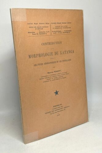Contribution À La Morphologie Du Katanga - Les Cycles Géographiques Et Les Pénéplaines - Institut Royal Colonial Belge