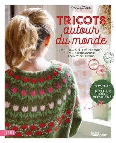 Tricot Autour Du Monde - Pull Irlandais, Jupe Écossaise, Châle D'andalousie, Bonnet De Laponie