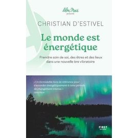 Le Monde Est Énergétique - Prendre Soin De Soi, Des Êtres Et Des Lieux Dans Une Nouvelle Ère Vibratoire