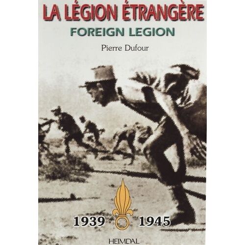 La Legion Etrangere : Foreign Legion - 1939-1945