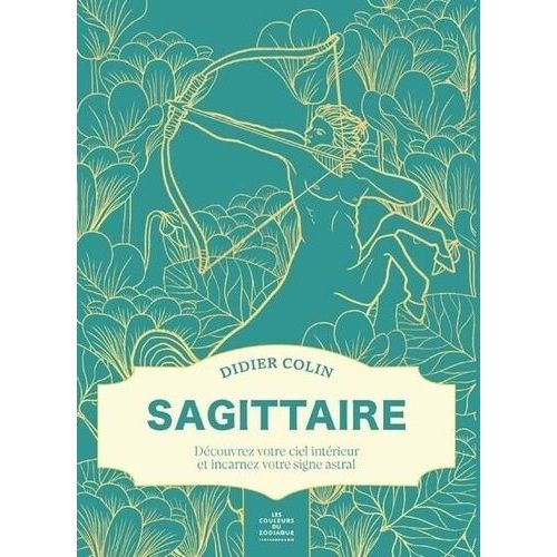 Sagittaire - Découvrez Votre Ciel Intérieur Et Incarnez Votre Signe Astral