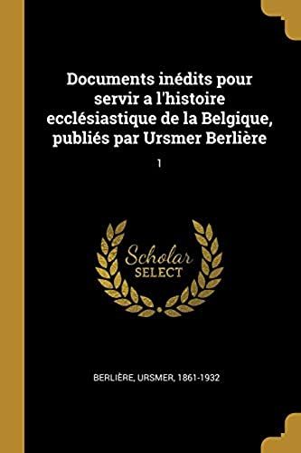 Documents Inédits Pour Servir A L'histoire Ecclésiastique De La Belgique, Publiés Par Ursmer Berlière: 1