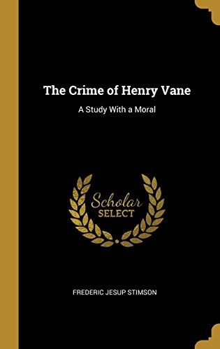 The Crime Of Henry Vane: A Study With A Moral