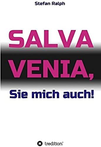 Salva Venia, Sie Mich Auch!