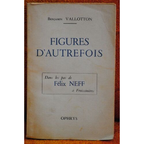 Figures D'autrefois - Dans Les Pas De Félix Neff À Freissinières