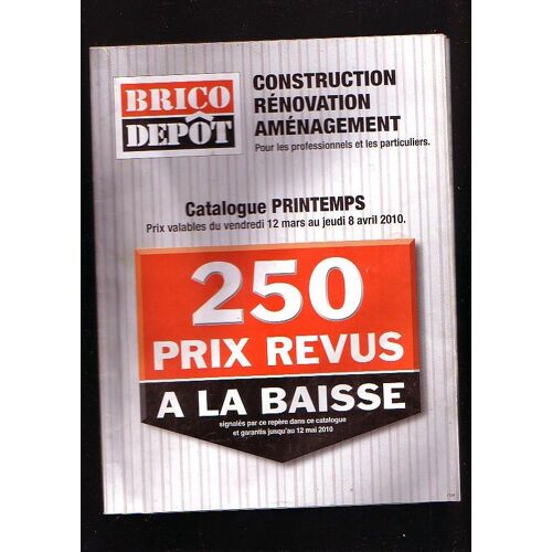 Catalogue Brico Dépôt -Printemps 2010 - Du 12 Mars Au 8 Avril  2010 - Du 12 Mars Au 8 Avril  2010