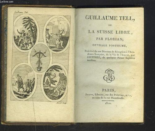 Guillaume Tell Ou La Suisse Libre + Eliezer Et Nephtaly. Poeme Traduit De L'hebreu Suivi D'un Dialogue Entre Deux Chiens, Nouvelle Imitee De Cervantes.