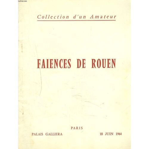 Collection D'un Amateur. Anciennes Faïences De Rouen. Aiguières, Assiettes, Plats, Saupoudroirs, Salières, Pièces À Fond Ocre. Vente À Paris, Palais Galliera, Le Jeudi 18 Juin 1964.