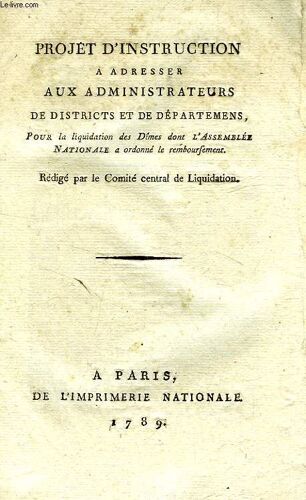 Projet D'instruction A Adresser Aux Administrateurs De Disctricts Et De Departemens, Pour La Liquidation Des Dimes Dont L'assemblee Nationale A Ordonne Le Remboursement