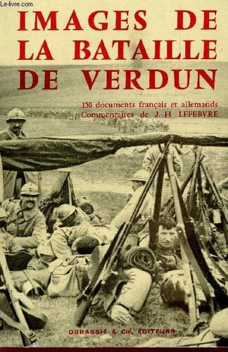 Images De La Bataille De Verdun / 150 Documents Francais Et Allemands.