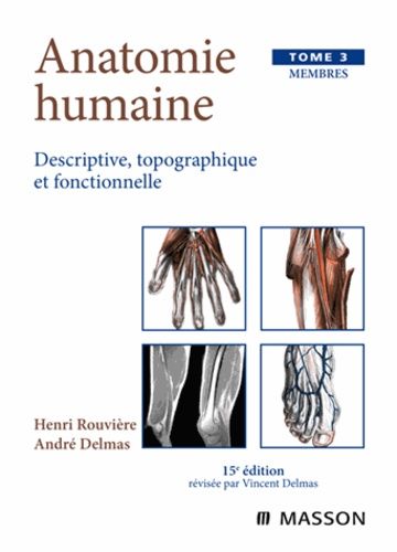 Anatomie Humaine Descriptive, Topographique Et Fonctionnelle - Tome 3, Membres, 15eme Edition