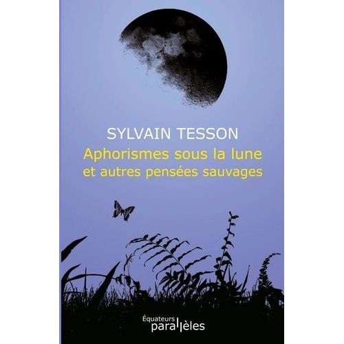 Aphorismes Sous La Lune Et Autres Pensées Sauvages