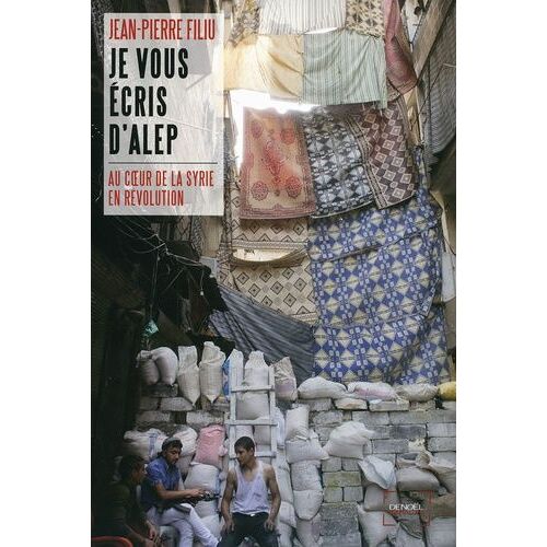 Je Vous Écris D'alep - A Coeur De La Syrie En Révolution