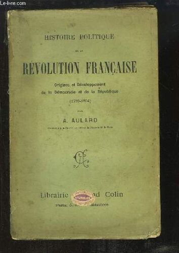 Histoire Politique De La Révolution Française. Origines Et Développement De La Démocratie Et De La République (1789 - 1804)