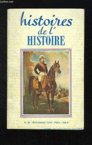 Histoires De L Histoire N° 10 Novembre 1959. Sommaire: Le Coupe De Feu Du Gendarme Merda, Service De Sante, Histoires Judiciaires...
