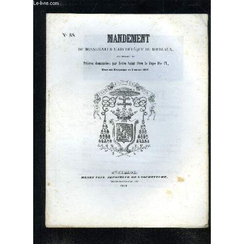 Mandement N° 88 De Monseigneur L'archeveque De Bordeaux Qui Prescrit Les Prieres Demandees Par Notre Saint Pere Le Pape Pie Ix Dans Son Encyclique Du 2 Fevrier 1849