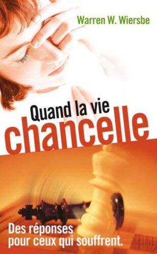 Quand La Vie Chancelle  -  Des Réponses Pour Ceux Qui Souffrent