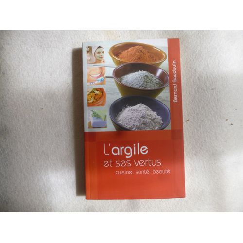 L'argile Et Ses Vertus , Cuisine, Sante, Beaute