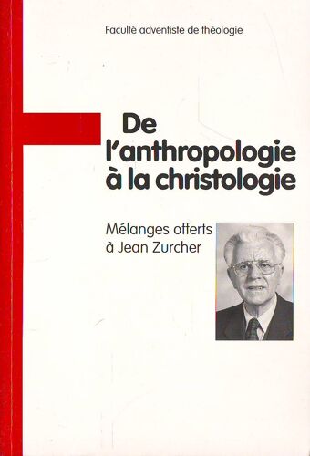 De L'anthropologie À La Christologie - Mélange Offert À Jean Zurcher