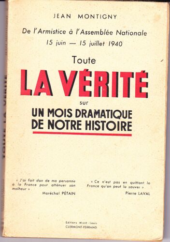 Toute La Verite Sur Un Mois Dramatique De Notre Histoire - De L'armistice À L'assemblée Nationale - 15 Juin .... 15 Juillet 1940