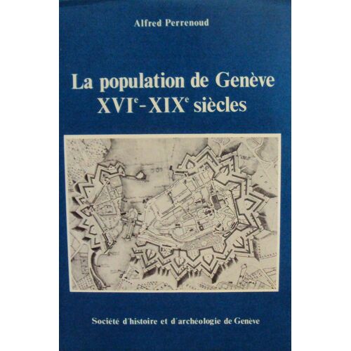 La Population De Geneve.Xvi-Xix Siecles.
