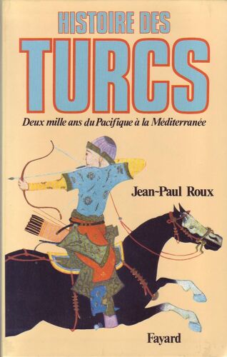 Histoire Des Turcs. Deux Mille Ans Du Pacifique À La Méditerranée