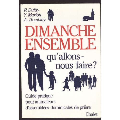 Dimanche Ensemble Qu Allons Nous Faire Guide Pratique Des Animateurs D Assemblees Dominicales De Priere
