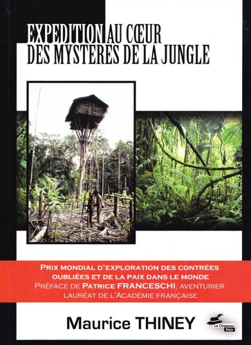 Expédition Au Coeur Des Mysteres De La Jungle (Prix Mondial D'exploration Des Contrées Oubliées Et De La Paix Dans Le Monde), Préface De Patrice Franceschi, Aventurier, Lauréat De L'académie Française