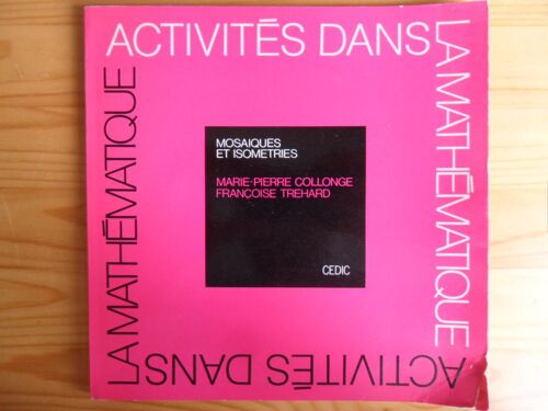 Mosaïques Et Isométries - Activités Dans La Mathématique - Collection "Formation Des Maîtres En Mathématiques" N° 47